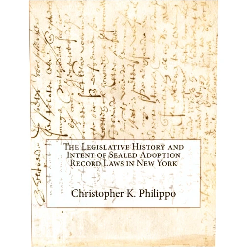 Christopher K. Philippo The Legislative History and Intent of Sealed Adoption Record Laws in New York
