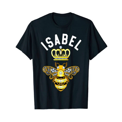 Isabel Name Shirts & Gifts Isabel Name Isabel Birthday Gifts Queen Crown Bee Isabel T-Shirt
