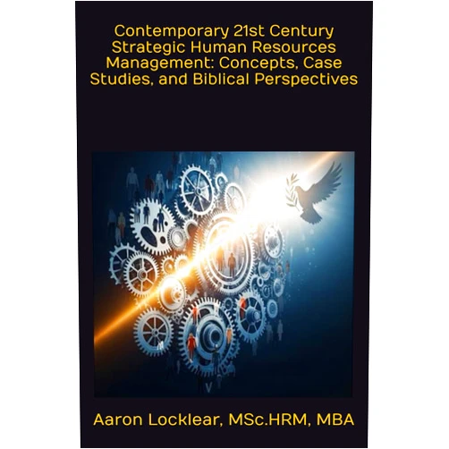 By Aaron Bradley Locklear (Author) Contemporary 21st Century Strategic Human Resources Management: Concepts, Case Studies, and Biblical Perspectives