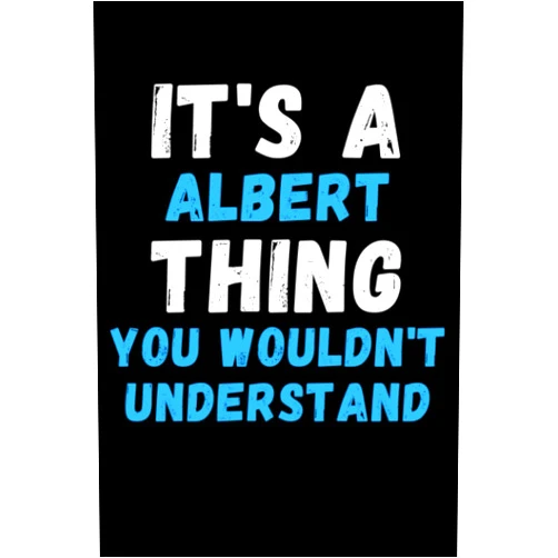 By Familia Publishing (Author) It's A Albert Thing You Wouldn't Understand: Custom Journal Notebook, Best Personalized Gift Idea For Albert , Funny First Name Saying Make A Great ... Inches With 120 Pages , Glossy Finish Cover