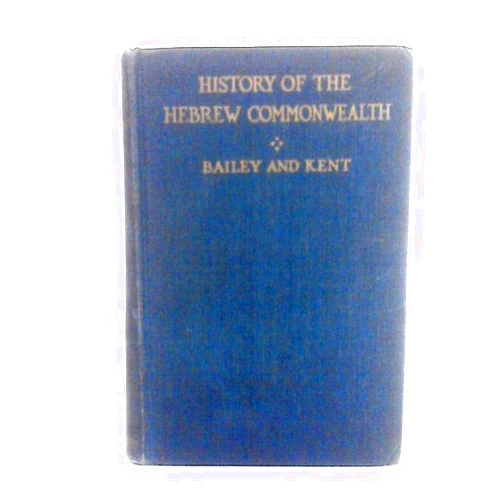 Albert Edward Bailey,Charles Foster Kent History of the Hebrew Commonwealth