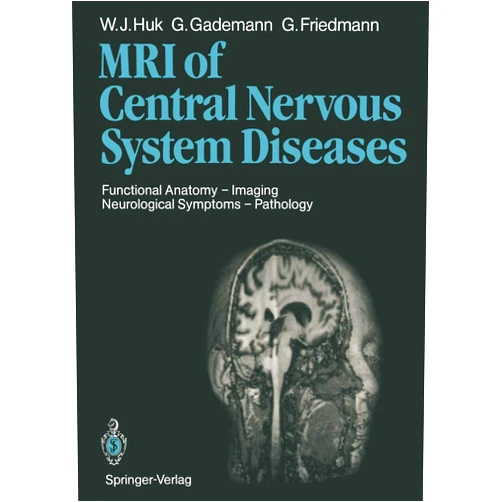 Werner J. Huk G. Friedmann Magnetic Resonance Imaging of Central Nervous System Diseases: Functional Anatomy ― Imaging Neurological Symptoms ― Pathology