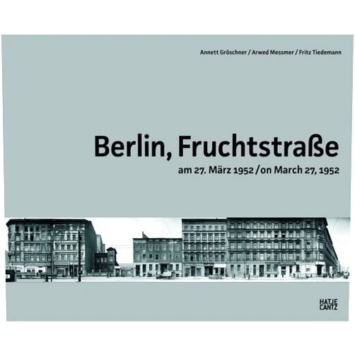 By Annett Gröschner (Editor), Arwed Messmer (Editor), Florian Ebner (Contributor), Uwe Tiedemann (Contributor) & 1 more Arwed Messmer & Annett Gröschner: Berlin, Fruchtstrasse on March 27, 1952
