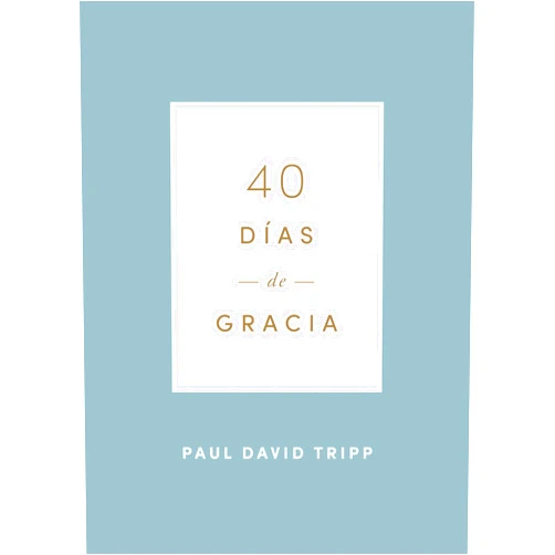 Paul David Tripp,Poiema Publicaciones 40 días de gracia