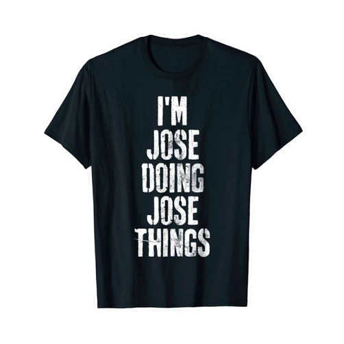Im Jose Doing Jose Things Shirts I'm Jose Doing Jose Things Shirt Personalized First Name T-Shirt