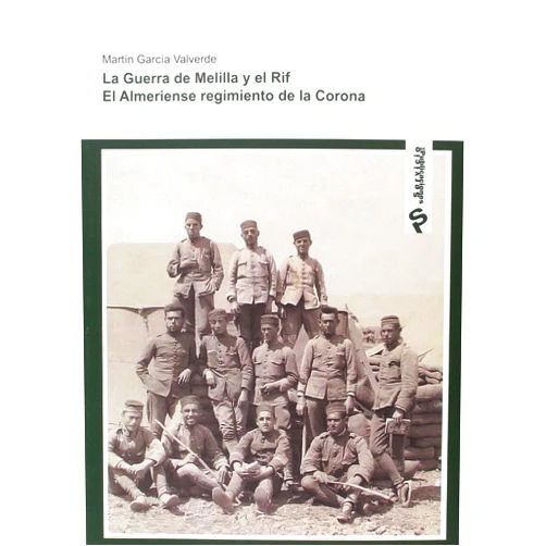 Spanish Edition by Martin García Valverde (Author) la Guerra de Melilla y el RIF: El Almeriense Regimiento de la Corona (Spanish Edition)