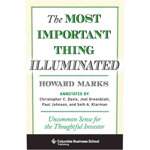 By Howard Marks (Author), Paul Johnson (Author), Bruce C. Greenwald (Foreword) & 0 more The Most Important Thing Illuminated: Uncommon Sense for the Thoughtful Investor (Columbia Business School Publishing)