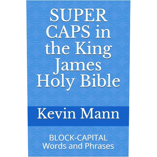 Kevin Mann SUPER CAPS in the King James Holy Bible: BLOCK-CAPITAL Words and Phrases (My King James Bible Companion Series)