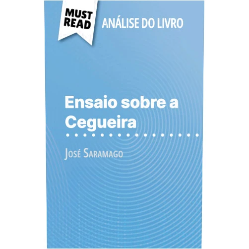 Danny Dejonghe,Alva Silva Ensaio sobre a Cegueira de José Saramago (Análise do livro): Análise completa e resumo pormenorizado do trabalho (Portuguese Edition)