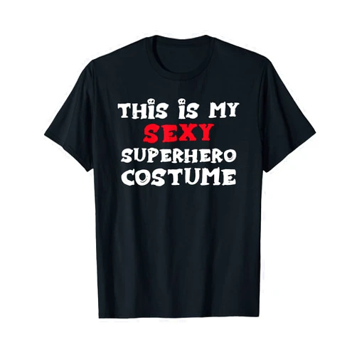 Halloween Designs By ShirtZilla This is my Sexy SUPERHERO Costume Halloween T-Shirt