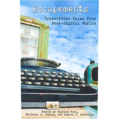 Richard Polt,Frederic S. Durbin,Andrew V. McFeaters Escapements: Typewritten Tales from Post-Digital Worlds (Cold Hard Type)
