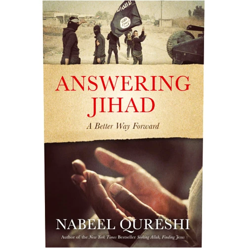 Nabeel Qureshi Answering Jihad: A Better Way Forward
