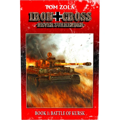By Tom Zola (Author), EK-2 Publishing (Author) Iron Cross – Never Surrender! Book 1: Battle of Kursk (Alternate History Novel) (Alternate History Series 