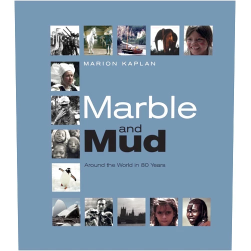 Marion Kaplan Marble and Mud: Around the World in 80 Years