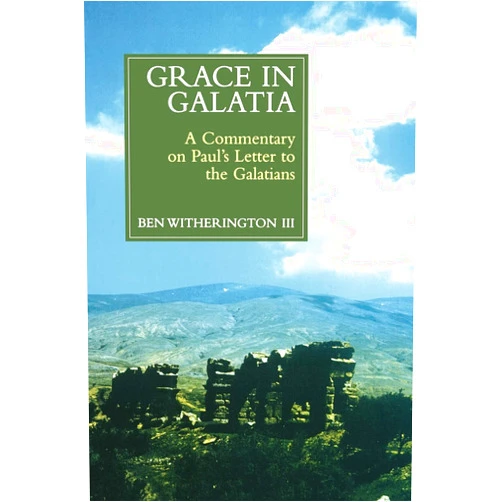 Ben Witherington III Grace in Galatia: A Commentary on Paul's Letter to the Galatians