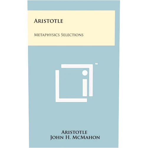 By Aristotle (Author), John H McMahon (Translator) Aristotle: Metaphysics Selections