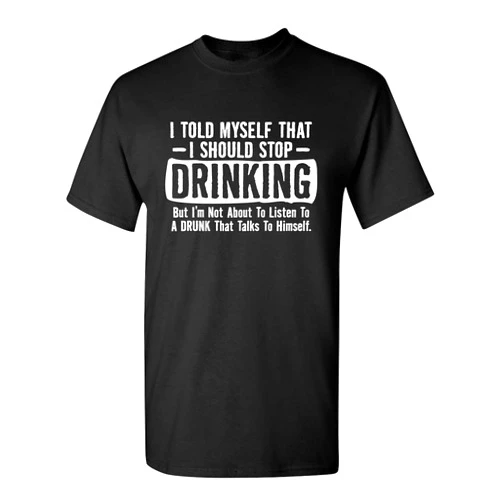Feelin Good Tees I Told Myself That I Should Stop Drinking Party Humor Sarcastic Funny T Shirt