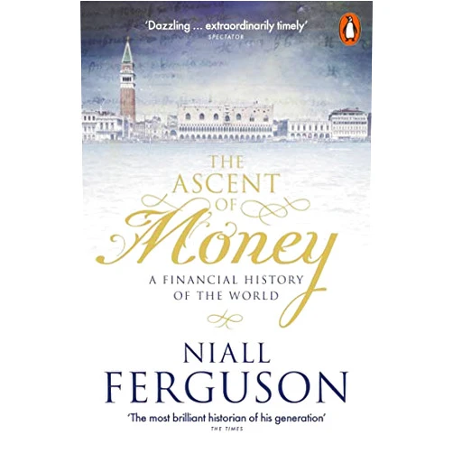 Niall Ferguson The Ascent of Money: A Financial History of the World