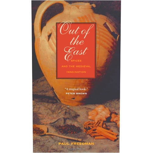 Paul Freedman Out of the East: Spices and the Medieval Imagination
