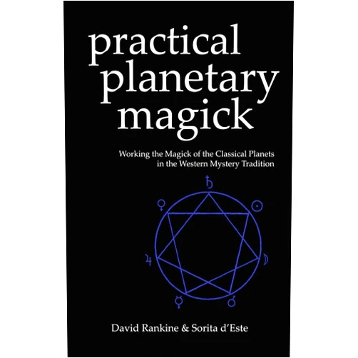 Sorita D'Este,David Rankine Practical Planetary Magick : Working the Magick of the Classical Planets in the Western Mystery Tradition