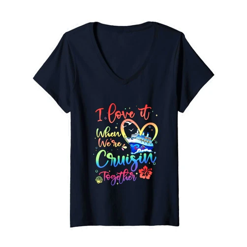 Cute I Love It When We Are Cruisin Together Cruise Womens I Love It When We Are Cruisin Together Funny Cruise Lover V-Neck T-Shirt