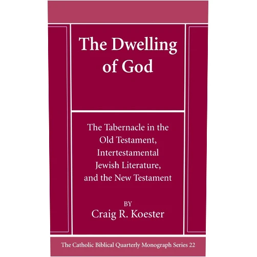 Craig R Koester The Dwelling of God (Catholic Biblical Quarterly Monograph)