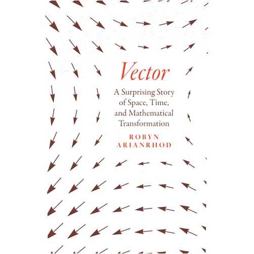 Robyn Arianrhod Vector: A Surprising Story of Space, Time, and Mathematical Transformation
