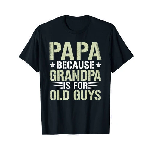 KATYLIN Papa Because Grandpa is for Old Guys Funny Dad Father Saying T-Shirt