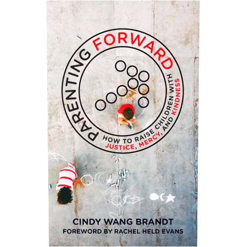 By Cindy Wang Brandt (Author) Parenting Forward: How to Raise Children with Justice, Mercy, and Kindness