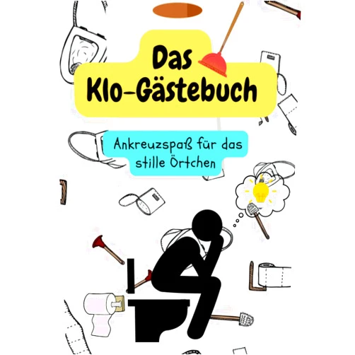 Klo Gästebücher Geschenke Kreationen Toiletten Gästebuch: WC Klobuch für Gäste als Eintragbuch & Geschenkidee zur Haus & Ferienwohnung Einweihung / mit Klo-Ordnung und witzigen Fragen zum Ankreuzen (German Edition)