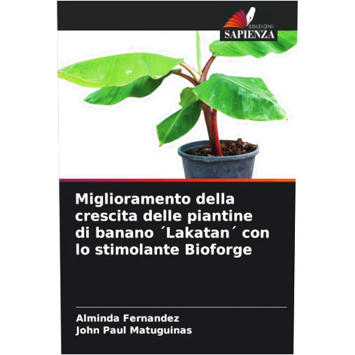 Alminda Fernandez,John Paul Matuguinas Miglioramento della crescita delle piantine di banano ´Lakatan´ con lo stimolante Bioforge (Italian Edition)