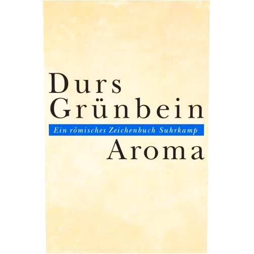 Durs Grünbein Aroma: Ein römisches Zeichenbuch