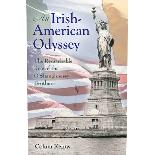 Colum Kenny An Irish-American Odyssey: The Remarkable Rise of the O'Shaughnessy Brothers (Volume 1)
