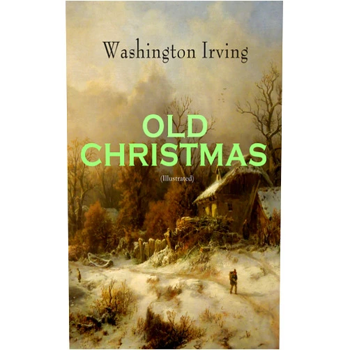 By Washington Irving (Author), Randolph Caldecott (Illustrator) Format: Kindle Edition OLD CHRISTMAS (Illustrated): Warm-Hearted Tales of Christmas Festivities & Celebrations