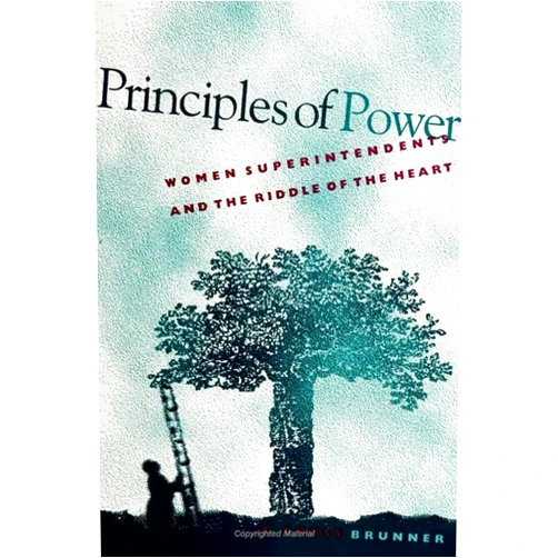 C. Cryss Brunner Principles of Power: Women Superintendents and the Riddle of the Heart (Women in Education)