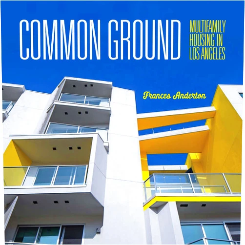 Frances Anderton Common Ground: Multi-Family Housing in Los Angeles