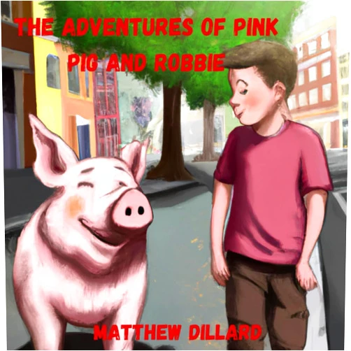 Matthew Dillard,Zach Dillard The Adventures of Pink Pig and Robbie