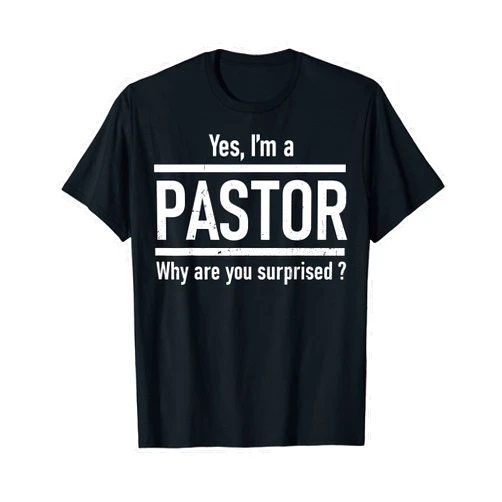 Yes I'm A Pastor Why Are You Surprised Vintage Tee Yes I'm A Pastor Why Are You Surprised Funny Christian Gift T-Shirt