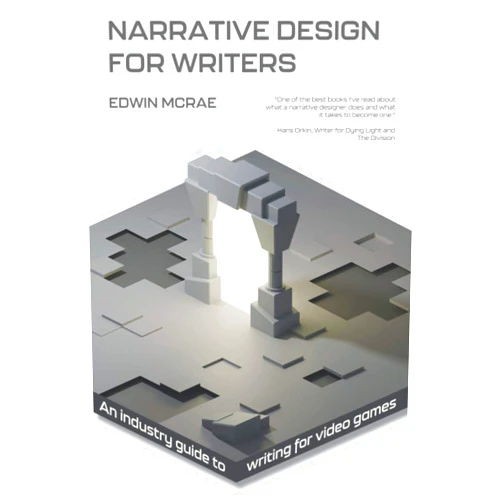 By Edwin McRae (Author), Rachel Rees (Editor) Narrative Design for Writers: An industry guide to writing for video games