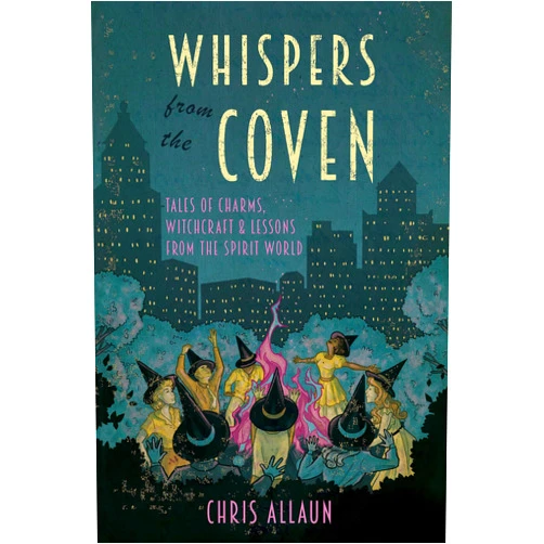 Chris Allaun,Devin Hunter Whispers from the Coven: Tales of Charms, Witchcraft & Lessons from the Spirit World