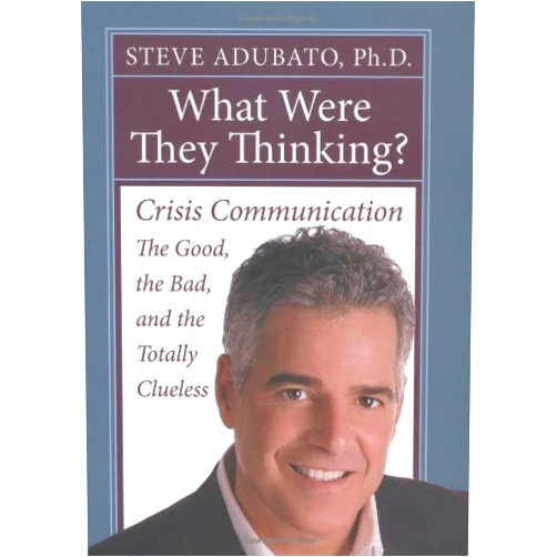By Steve Adubato (Author) Format: Kindle Edition What Were They Thinking?: Crisis Communication -- the Good, the Bad, and the Totally Clueless: Crisis Communication: The Good, the Bad, and the Totally Clueless