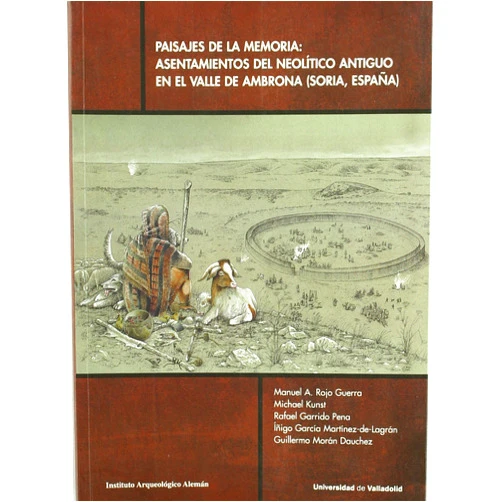Spanish Edition by MANUEL ANGEL ROJO GUERRA (Author), MICHAEL KUNST (Author), RAFAEL GARRIDO PENA (Author), IÑIGO GARCIA MARTINEZ DE LAGRAN (Author) & 2 more PAISAJES DE LA MEMORIA: ASENTAMIENTOS DEL NEOLÍTICO ANTIGUO EN EL VALLE DE AMBRONA (SORIA, ES.)