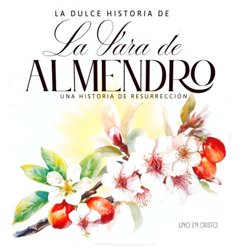 Wendy Adilene Rico Perez,Alvaro Alberto Sinaloa Corral La dulce historia de la Vara de Almendro: Una Historia de Resurrección: Cuento inspirador para niños y adultos (Spanish Edition)
