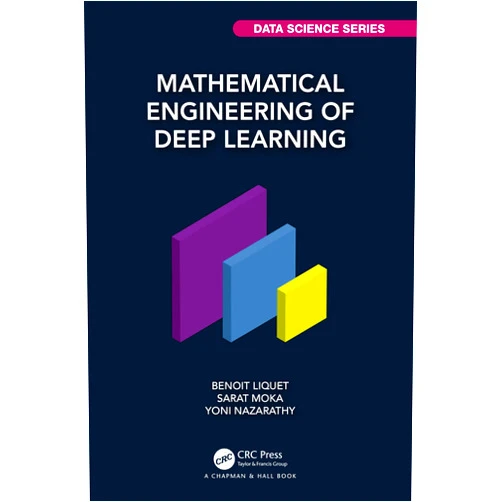 By Benoit Liquet (Author), Sarat Moka (Author), Yoni Nazarathy (Author) & 0 more Mathematical Engineering of Deep Learning (Chapman & Hall/CRC Data Science Series)