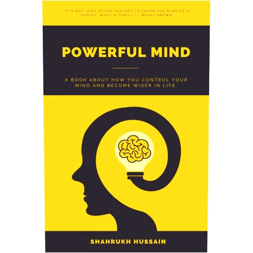 Shahrukh Hussain Powerful Mind: A book about how you control your mind and become wiser in life.