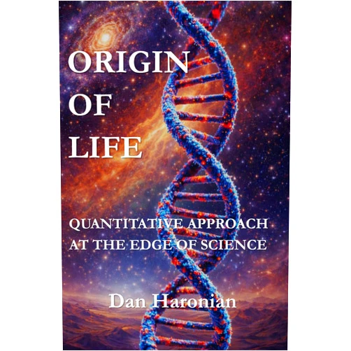 Dr. Dan Haronian ORIGIN OF LIFE: QUANTITATIVE APPROACH At the Edge of Science