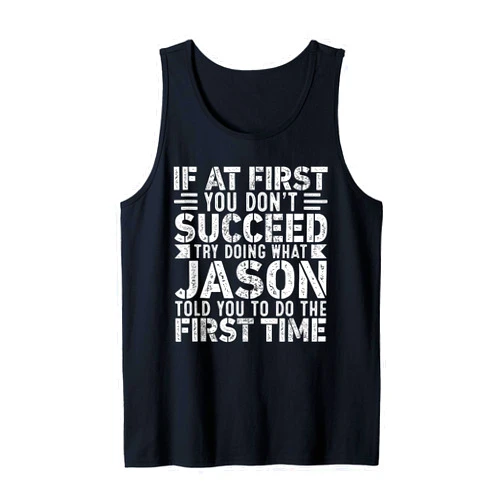 Sarcastic Name If At First You Don't Succeed Co. If At First You Don't Succeed Try Doing What Funny Jason Tank Top