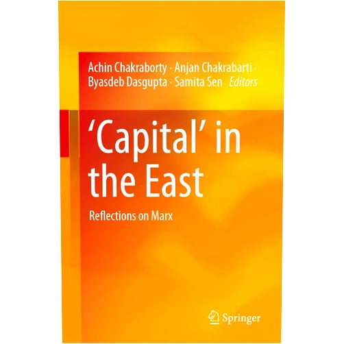 By Achin Chakraborty (Editor), Anjan Chakrabarti (Editor), Byasdeb Dasgupta (Editor), Samita Sen (Editor) & 1 more ‘Capital’ in the East: Reflections on Marx