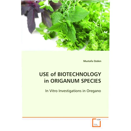 Mustafa Ozden USE of BIOTECHNOLOGY in ORIGANUM SPECIES: In Vitro Investigations in Oregano