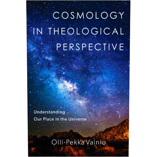 By Olli-Pekka Vainio (Author) Cosmology in Theological Perspective: Understanding Our Place in the Universe